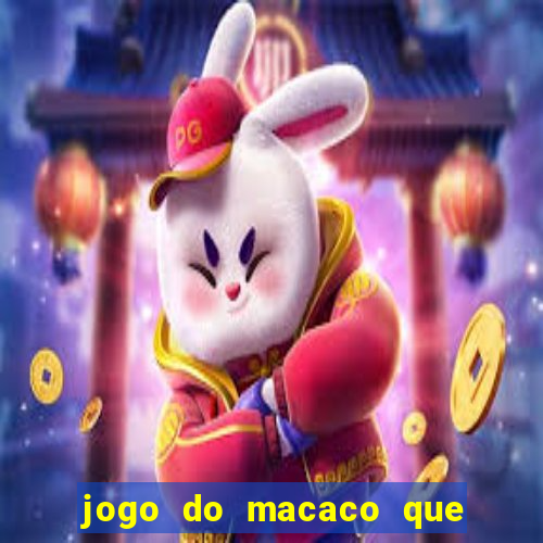 jogo do macaco que ganha dinheiro